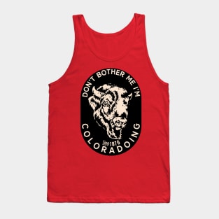 Dont bother me I am Coloradoing COLORADO Tank Top